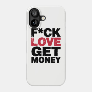 F*ck Love Get Money Hustler Mindset Phone Case