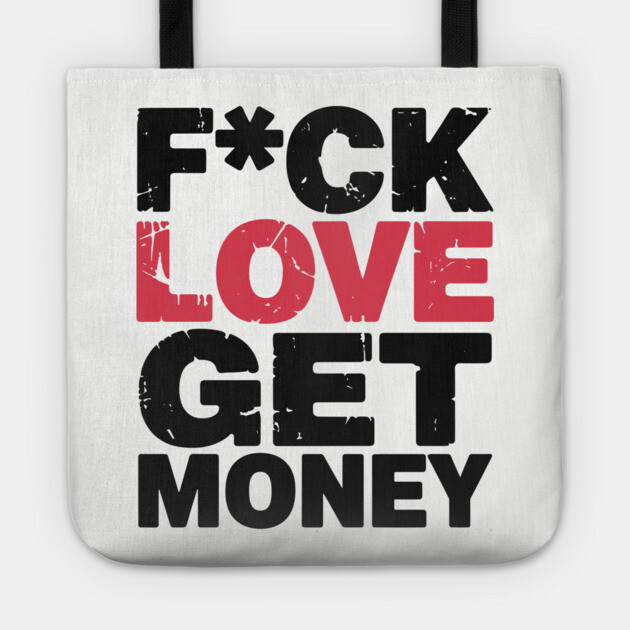 F*ck Love Get Money Hustler Mindset Tote by Anticorporati
