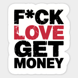 F*ck Love Get Money Hustler Mindset Sticker