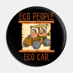 Eco People Eco Car – Sarcastic Caveman Humor Pin