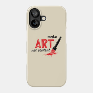 Make Art Not Content Artist Mindset Phone Case