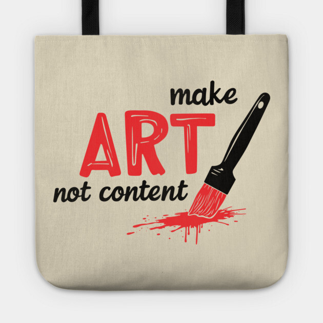Make Art Not Content Artist Mindset Tote by Anticorporati