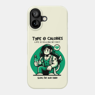 TYPE O CALORIES Phone Case
