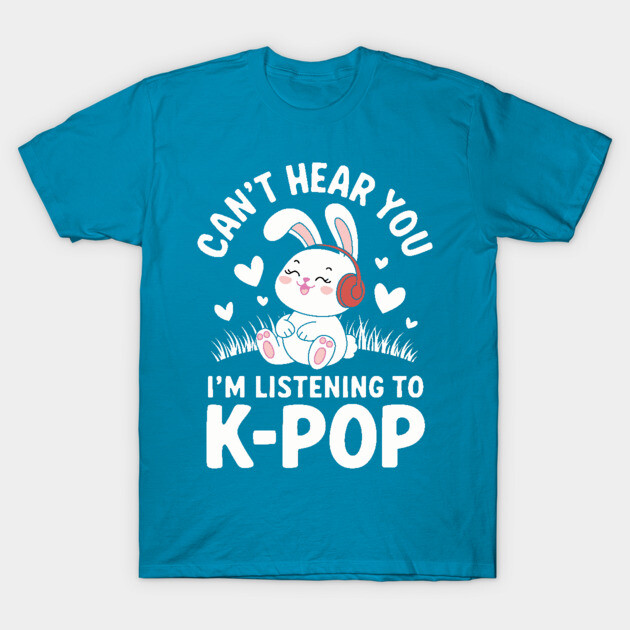 I’m Listening to K-Pop T-Shirt by Kimmie Marie