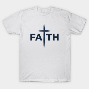 Faith Christian Typography Design – Inspirational Faith Artwork T-Shirt