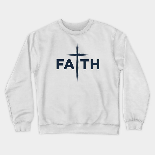 Faith Christian Typography Design – Inspirational Faith Artwork Crewneck Sweatshirt by Rox