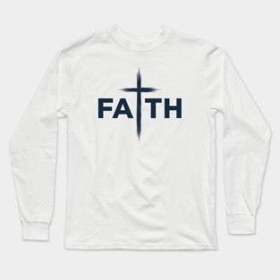 Faith Christian Typography Design – Inspirational Faith Artwork Long Sleeve T-Shirt