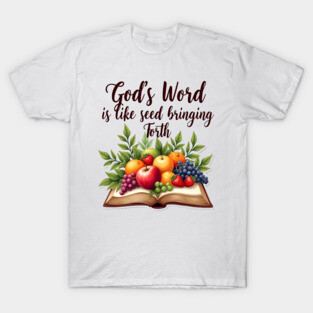 God's Word is Like Seed Producing Fruit T-Shirt