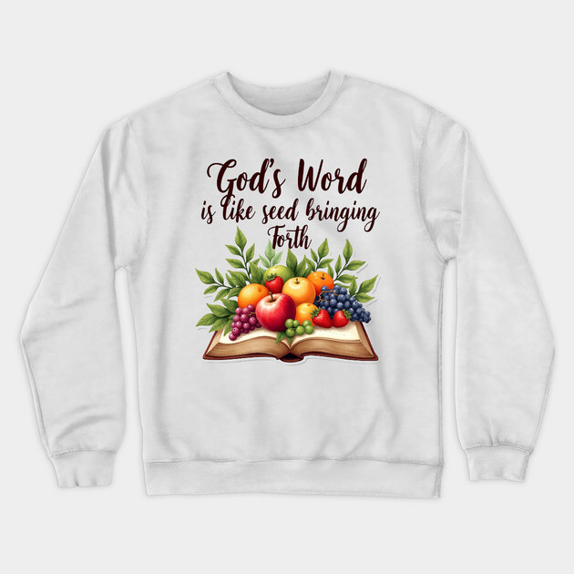 God's Word is Like Seed Producing Fruit Crewneck Sweatshirt by Rox