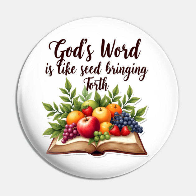 God's Word is Like Seed Producing Fruit Pin by Rox