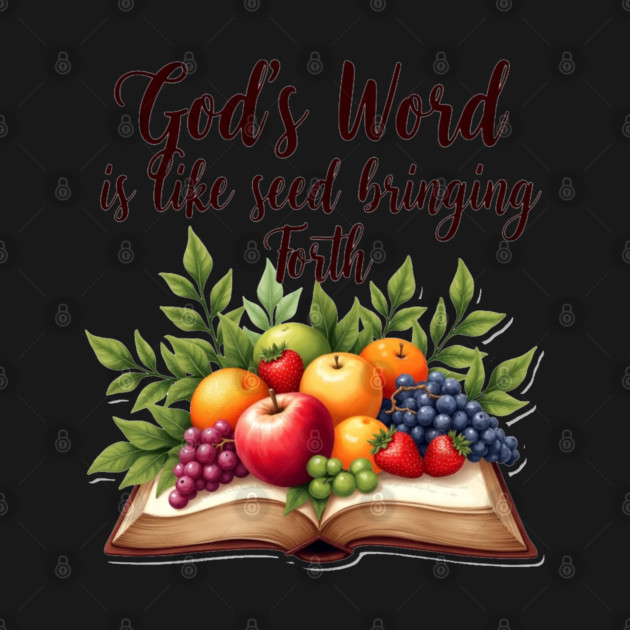 God's Word is Like Seed Producing Fruit by Rox