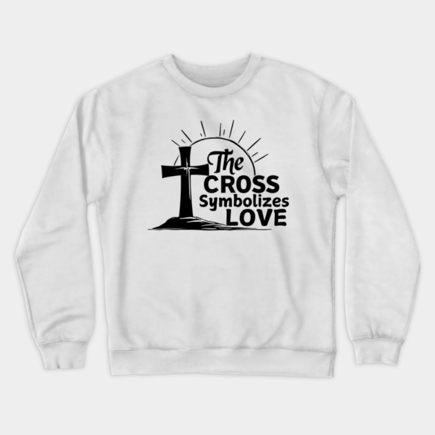 Christian Cross Design - The Cross Symbolizes Love Crewneck Sweatshirt by Rox