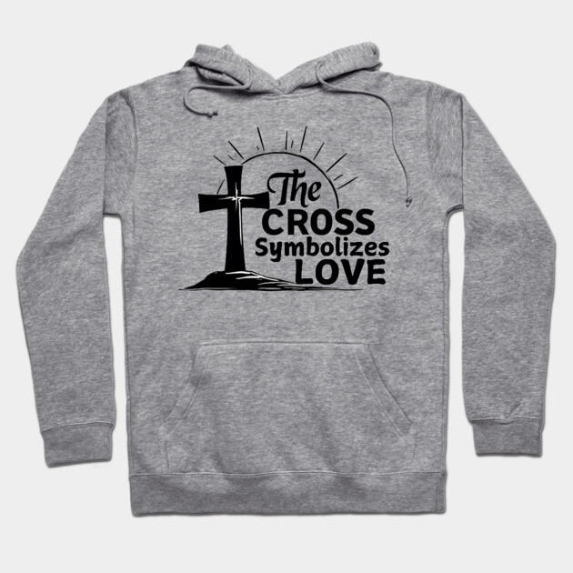 Christian Cross Design - The Cross Symbolizes Love Hoodie by Rox