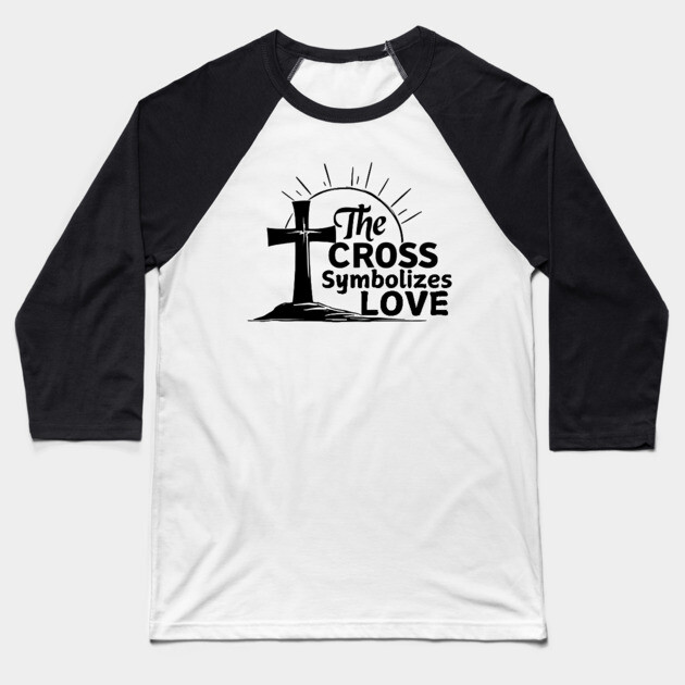Christian Cross Design - The Cross Symbolizes Love Baseball T-Shirt by Rox