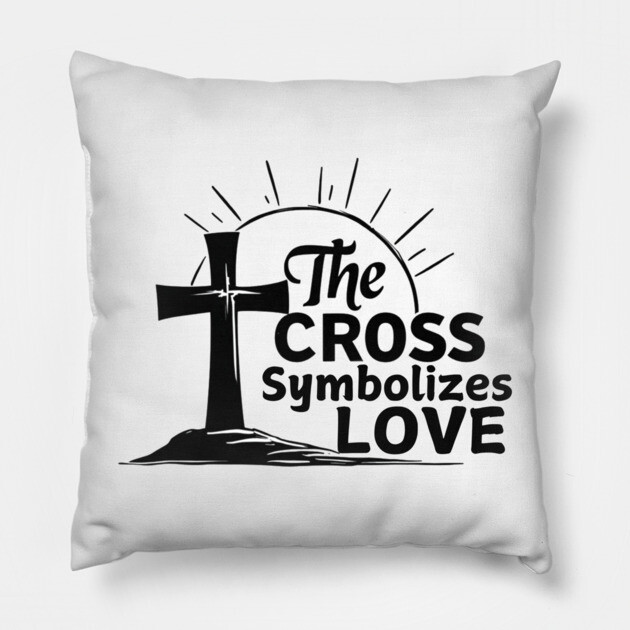 Christian Cross Design - The Cross Symbolizes Love Pillow by Rox