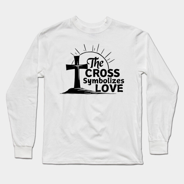 Christian Cross Design - The Cross Symbolizes Love Long Sleeve T-Shirt by Rox