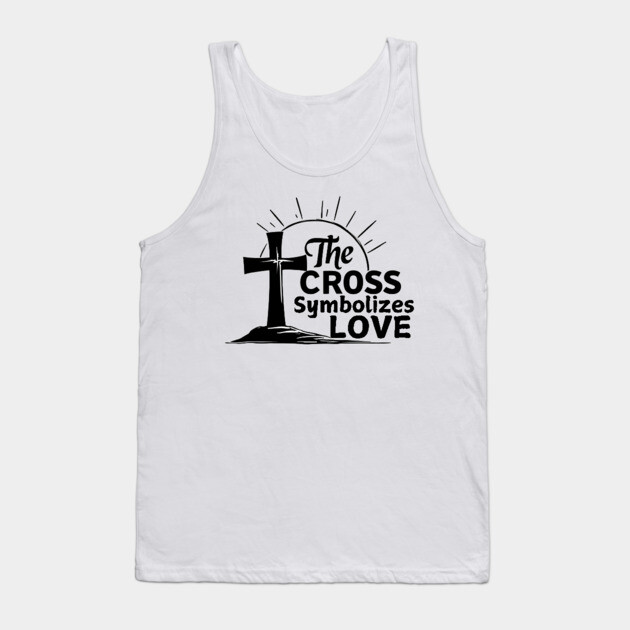 Christian Cross Design - The Cross Symbolizes Love Tank Top by Rox