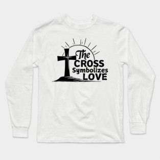 Christian Cross Design - The Cross Symbolizes Love Long Sleeve T-Shirt