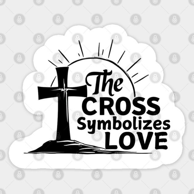 Christian Cross Design - The Cross Symbolizes Love Sticker by Rox