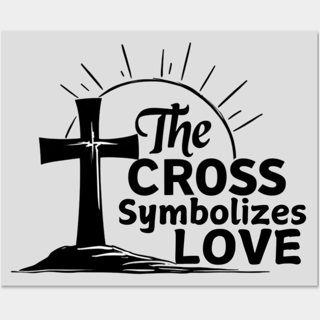 Christian Cross Design - The Cross Symbolizes Love Wall Art by Rox