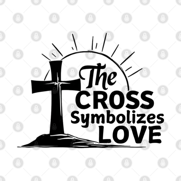 Christian Cross Design - The Cross Symbolizes Love by Rox