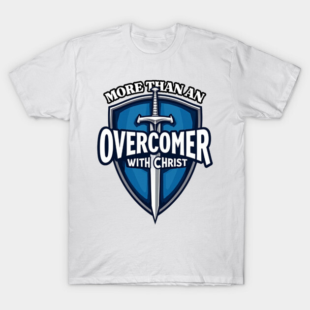 More Than An Overcomer With Christ - Sword and Shield Christian Design T-Shirt by Rox