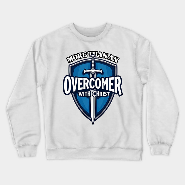 More Than An Overcomer With Christ - Sword and Shield Christian Design Crewneck Sweatshirt by Rox