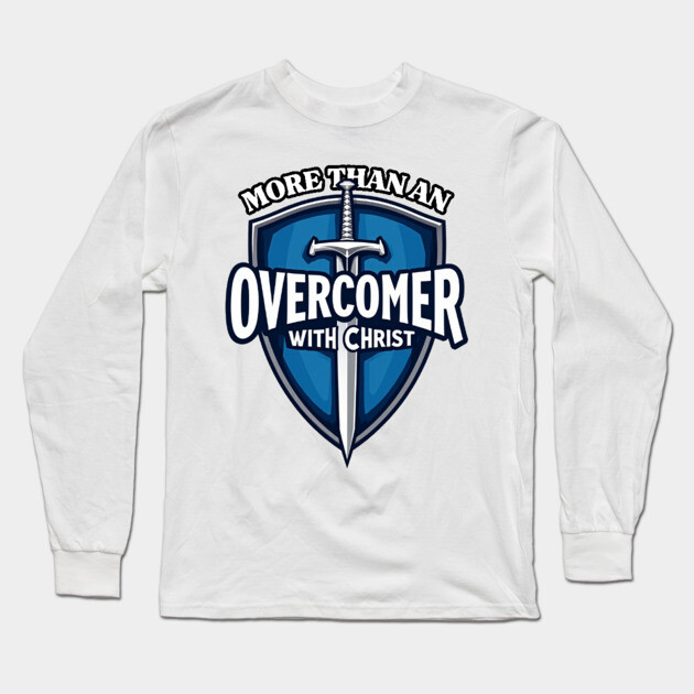 More Than An Overcomer With Christ - Sword and Shield Christian Design Long Sleeve T-Shirt by Rox
