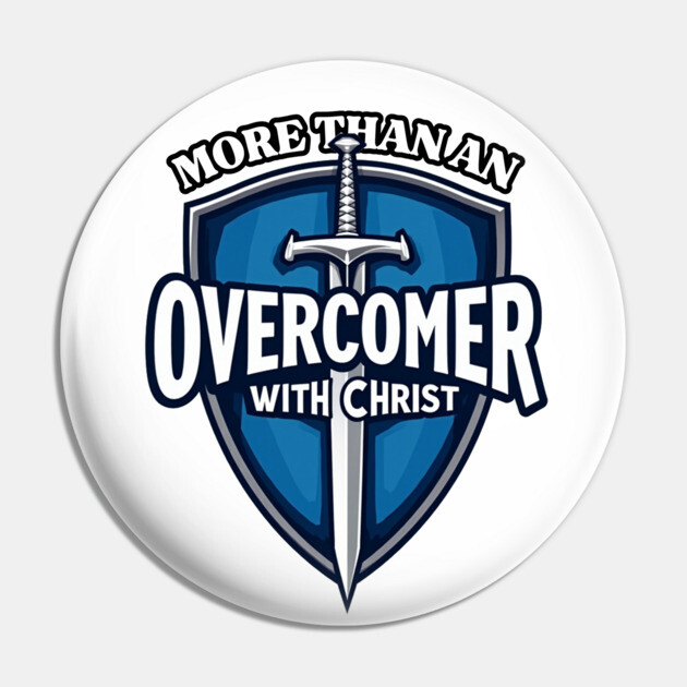 More Than An Overcomer With Christ - Sword and Shield Christian Design Pin by Rox