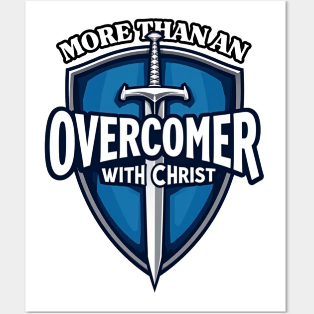 More Than An Overcomer With Christ - Sword and Shield Christian Design Wall Art by Rox
