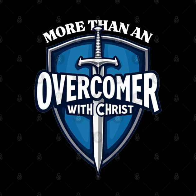 More Than An Overcomer With Christ - Sword and Shield Christian Design by Rox
