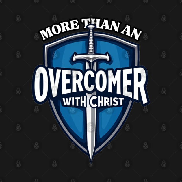 More Than An Overcomer With Christ - Sword and Shield Christian Design by Rox