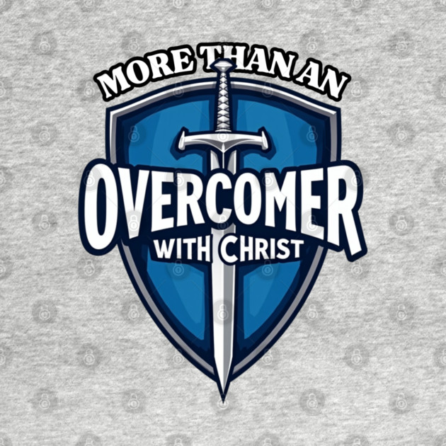 More Than An Overcomer With Christ - Sword and Shield Christian Design by Rox