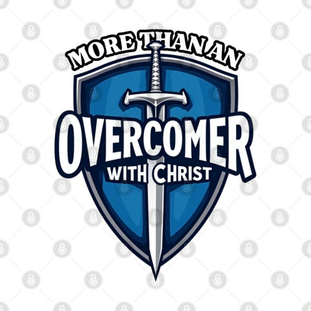 More Than An Overcomer With Christ - Sword and Shield Christian Design by Rox