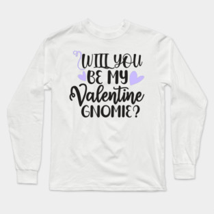 will-you-be-my-valentine-gnomie Long Sleeve T-Shirt