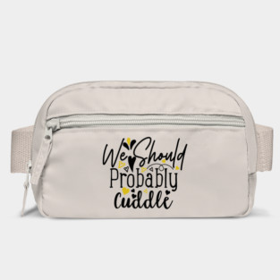We-Should-Probably-Cuddle Bag