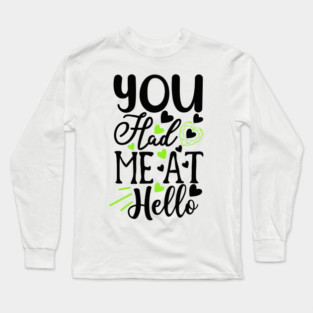 You-Had-Me-At-Hello Long Sleeve T-Shirt