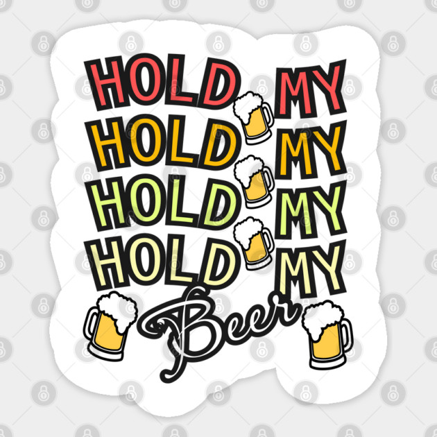 Hold My Beer Sticker by DTNT Shirts