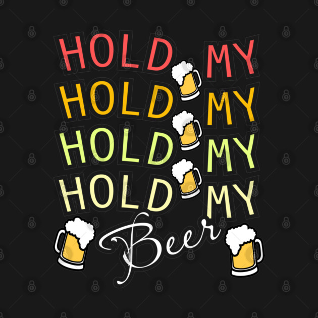 Hold My Beer by DTNT Shirts