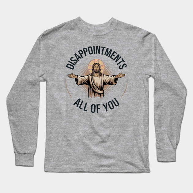 Disappointment All of You - Jesus Meme Long Sleeve T-Shirt by UrbanLifeApparel