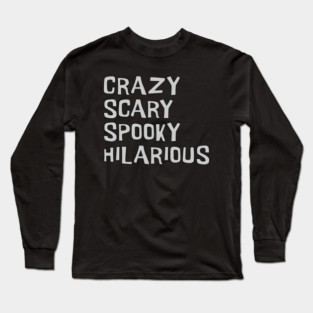 Crazy, Scary, Spooky, Hilarious Long Sleeve T-Shirt