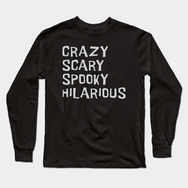 Crazy, Scary, Spooky, Hilarious Long Sleeve T-Shirt by UrbanLifeApparel