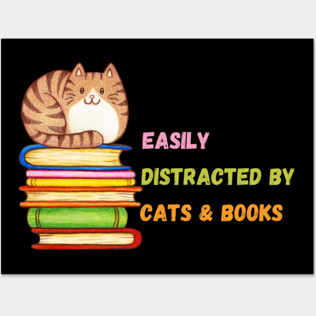 Easily Distracted by Cats & Books Wall Art by Premachandra's Store