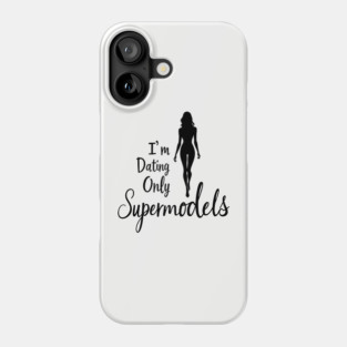 I'm Only Dating Supermodels Playful Statement Phone Case
