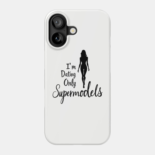 I'm Only Dating Supermodels Playful Statement Phone Case by Anticorporati