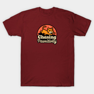 Chasing Pawsitivity T-Shirt