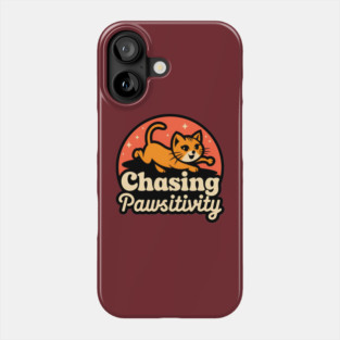 Chasing Pawsitivity Phone Case