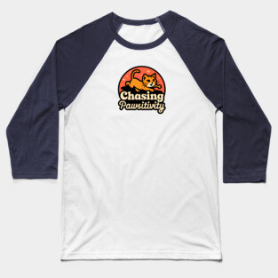 Chasing Pawsitivity Baseball T-Shirt