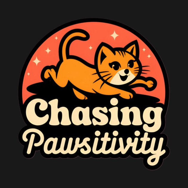 Chasing Pawsitivity by Pete the Cat Guy