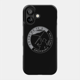 Anarchy Is A Preferable Solution Phone Case
